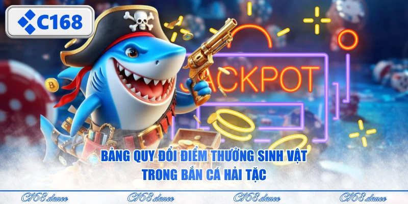 Bảng quy đổi điểm thưởng sinh vật trong Bắn Cá Hải Tặc