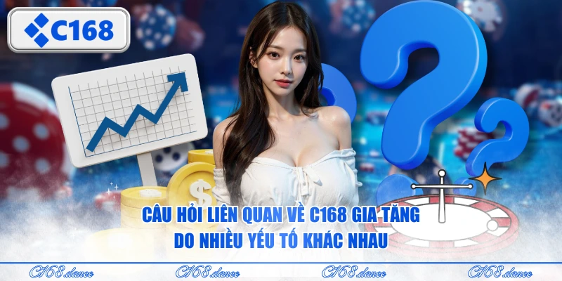 Câu hỏi liên quan về C168 gia tăng do nhiều yếu tố khác nhau