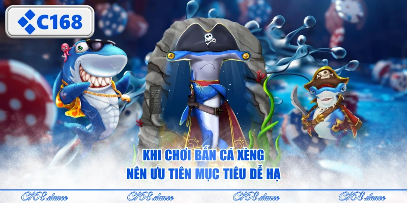 Khi chơi Bắn Cá Xèng nên ưu tiên mục tiêu dễ hạ