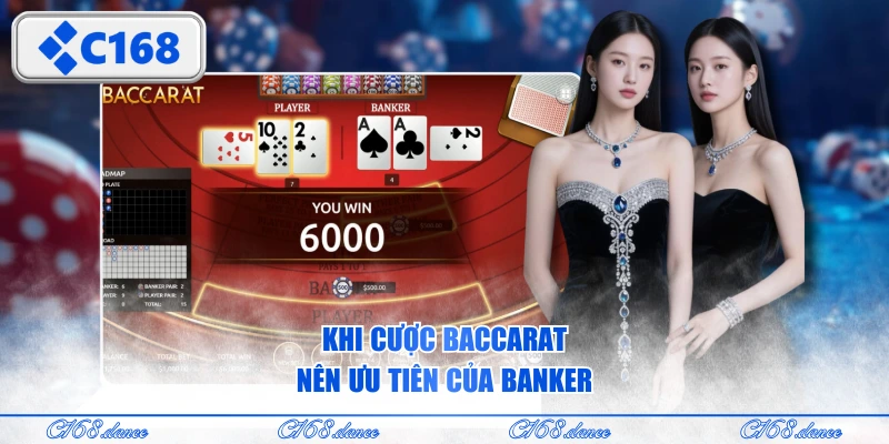 Khi cược Baccarat nên ưu tiên của banker