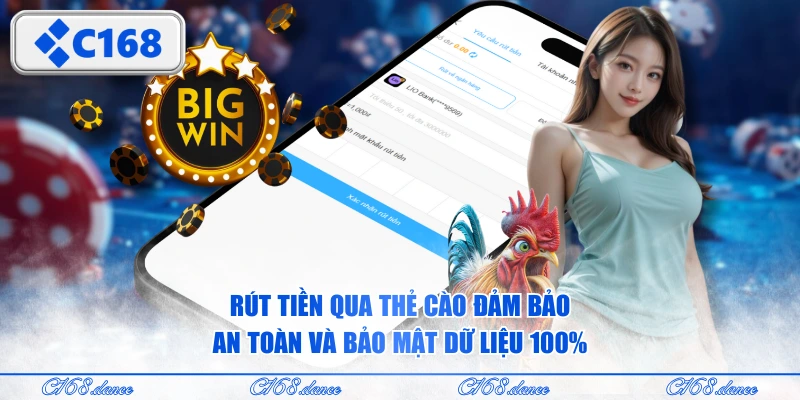 Rút tiền qua thẻ cào đảm bảo an toàn và bảo mật dữ liệu 100%